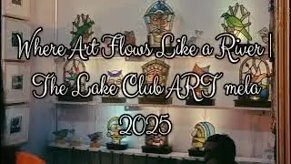 Where Art Flows Like a River | The Lake Club ART mela 2025