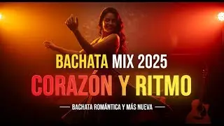 Bachata Mix 2025 💃 Ritmo y Corazón para Bailar | Bachata Nueva y Romántica