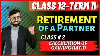 Calculation of Gaining Ratio in Retirement of a Partner Class 12 || Class 12 Accounts Term 2 ||