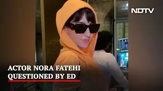 Actor Nora Fatehi Questioned By Probe Agency In Rs 200 Crore Extortion Case