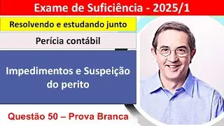 B50. Per&iacute;cia cont&aacute;bil. Impedimentos e Suspei&ccedil;&atilde;o do perito.