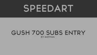 Gush 700 Subs Contest Entry  | Speedart | By Mathias