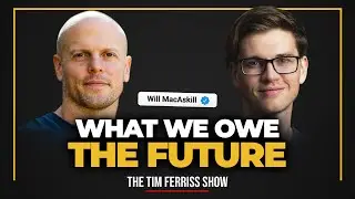 Will MacAskill of Effective Altruism Fame &mdash; The Value of Longtermism, AI, and How to Save the World