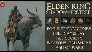 Fog Rift Catacombs Full Gameplay, All Secrets, Weapons, Talismans - Elden Ring Shadow of the Erdtre