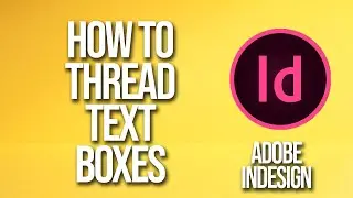 How To Thread Text Boxes Adobe InDesign Tutorial