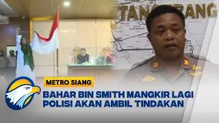 Bahar Bin Smith Mangkir dari Panggilan Polisi, Kasus Penganiayaan Anggota Banser - [Metro Siang]
