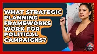 What Strategic Planning Frameworks Work For Political Campaigns? - Your Campaign Coach