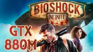 i7-4710MQ + GTX 880M. BioShock Infinite [Ultra] (Ноутбук Alienware A17)