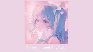 Prism - pastel ghost - sped up ♫♪