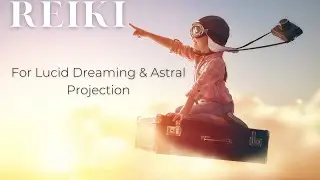 Reiki for Lucid Dreaming & Astral Projection - Energy Healing
