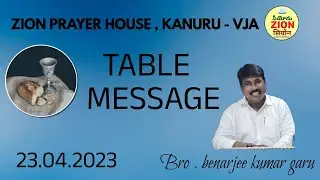 TABLE MESSAGE BY BRO.BENARJEE KUMAR GARU (23.04.2023)