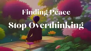 Finding Peace: A Zen Story to Stop Overthinking and Embrace the Present #ZenStory #Overthinking