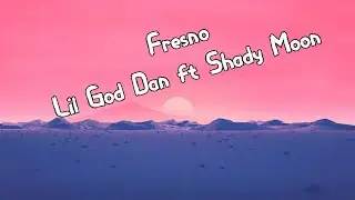 Lil God Dan - Fresno (ft. Shady Moon) (Lyrics)