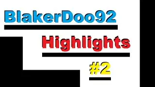 BlakerDoo92 Highlights #2