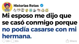 [HISTORIA COMPLETA] Mi esposo me dijo que se cas&oacute; conmigo porque no pod&iacute;a casarse con mi hermana.