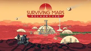 НОВАЯ ВЕРСИЯ Surviving Mars: Relaunched - НО The Crust ПОЛУЧШЕ 🕹Первый взгляд, обзор геймплей