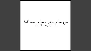 tell me when you change