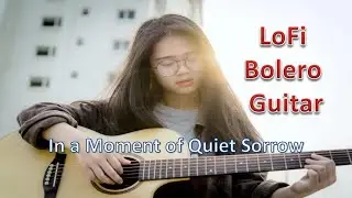 Lofi Bolero Guitar | Relaxing Acoustic Solo : In a Moment of Quiet Sorrow