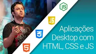 Como Construir Aplicações Desktop Usando HTML, CSS e JavaScript - Palestra