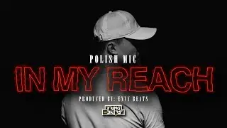 Polish Mic - In My Reach [Music Video] | Prod. Envy Beats