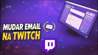 Como Mudar o Email da Twitch Pelo PC 2026
