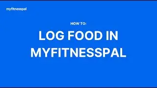 How to Log Food in MyFitnessPal | Tutorial