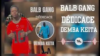 BALB GANG DEMBA KEITA FASSA PROD BY ZOL ON THE BEAT 