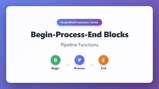 PowerShell Pipeline Functions: Begin-Process-End Blocks Explained for Beginners