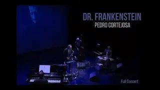 Dr. Frankenstein (Full Concert)/ Pedro Cortejosa + Trío Garum