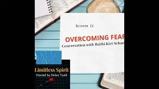 Episode 12: Overcoming Fear - conversation with Rabbi Kirt Schneider