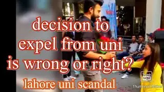 (UOL proposal) Lahore university proposal scandal. The decision to expel from university is wrong