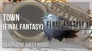Alto Sax Sheet Music: How to play Town (Final Fantasy) by Nobuo Uematsu
