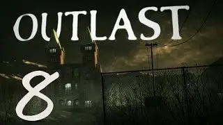 Outlast Gameplay Part 8- Fuck Da Doctor
