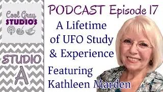 S2E17 A Lifetime of UFO Study and Experience Ft Kathleen Marden