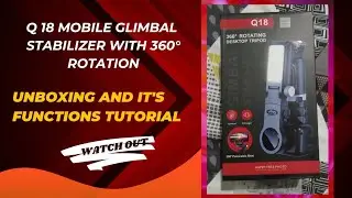 Unboxing Q18 Gimbal & It's Functions || Mobile Tech support