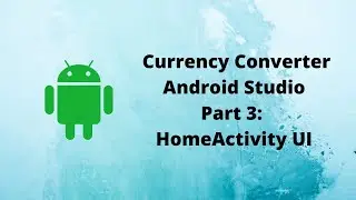 Currency Converter | Android Studio | # 3 Designing the HomeActivity UI