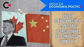 Trump menospreció al T-MEC tras acercamiento de Canadá con China Pt1 #opinion #economia