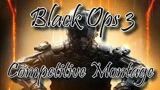 Black Ops 3 Competitive Montage