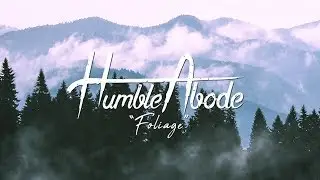 Humble Abode - Foliage (Official Lyric Video)
