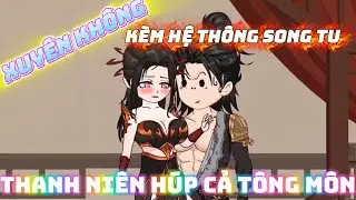 Xuy&ecirc;n Kh&ocirc;ng C&ugrave;ng Hệ Thống Song Tu Tăng Tu Vi, Thanh Ni&ecirc;n H&uacute;p Lu&ocirc;n Cả Sư Phụ C&ugrave;ng C&aacute;c Sư Tỷ Xinh Đẹp