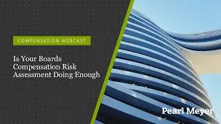 Is Your Boards Compensation Risk Assessment Doing Enough