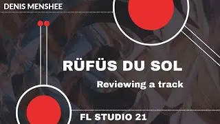 Reviewing a track R&Uuml;F&Uuml;S DU SOL - Innerbloom [FL Studio 21]