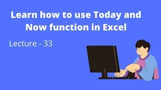 Learn which function to use to see current DATE and TIME in Excel | Lecture - 33| Excel Tutorials