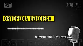 Ortopedia dziecięca. dr Grzegorz Pilecki | PST Podcast #78