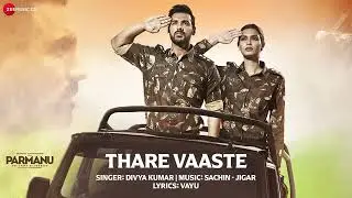 Thare Vaaste - Full Audio | PARMANU:The Story Of Pokhran | John Abraham |Divya Kumar |Sachin - Jigar