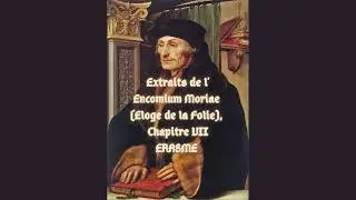 IV.  Extraits de l'Encomium Moriae (Eloge de la Folie), Chapitre VII - Erasme