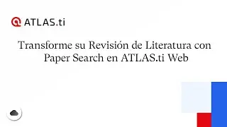Transforme su Revisi&oacute;n de Literatura con Paper Search en ATLAS.ti Web