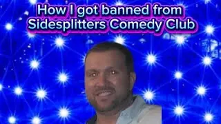 How I got banned from Sidesplitters Comedy Club
