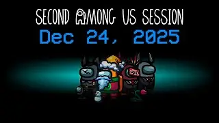 Second Among Us Session from December 24, 2025