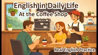 English in Daily Life &ndash; At the Coffee Shop | Real English Practice